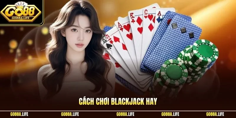 Cách chơi Blackjack hay