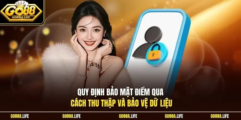 Quy định bảo mật điểm qua cách thu thập và bảo vệ dữ liệu